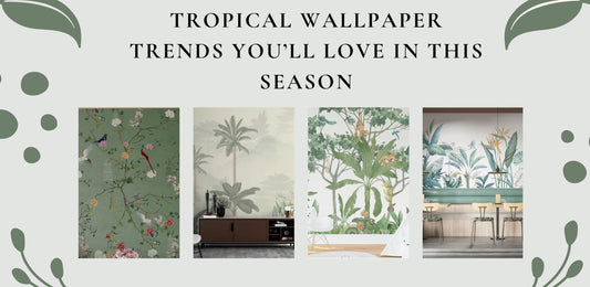 TROPICAL WALLPAPER TRENDS YOU’LL LOVE IN THIS SEASON