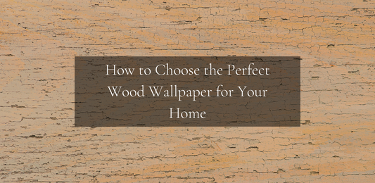 HOW TO CHOOSE THE PERFECT WOOD WALLPAPER FOR YOUR HOME