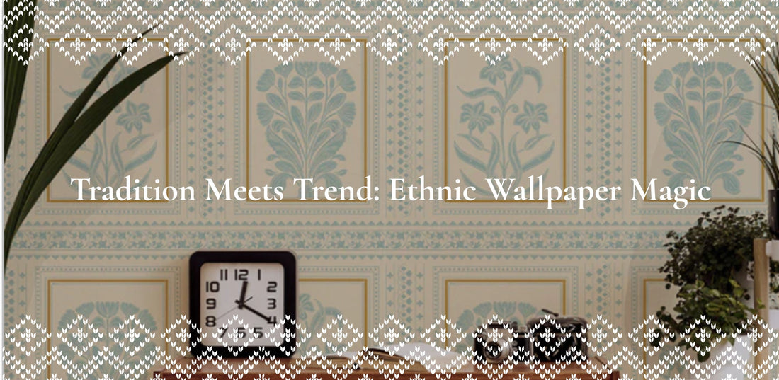 TRADITION MEETS TREND: ETHNIC WALLPAPER MAGIC