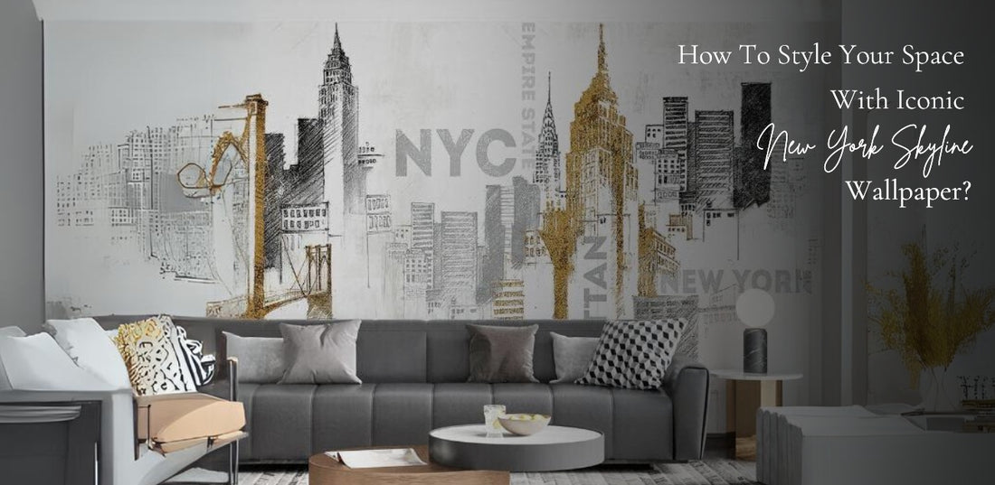 HOW TO STYLE YOUR SPACE WITH ICONIC NEW YORK SKYLINE WALLPAPER?