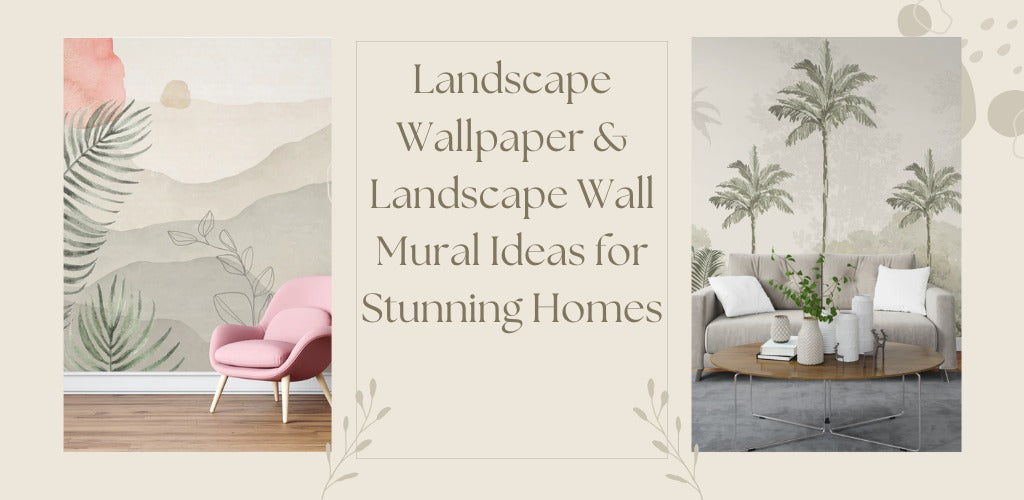 Landscape Wallpaper & Landscape Wall Mural Ideas for Stunning Homes