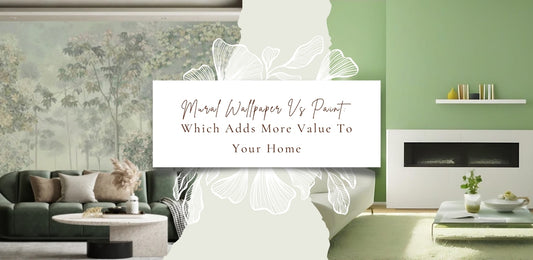 MURAL WALLPAPER VS PAINT: WHICH ADDS MORE VALUE TO YOUR HOME?