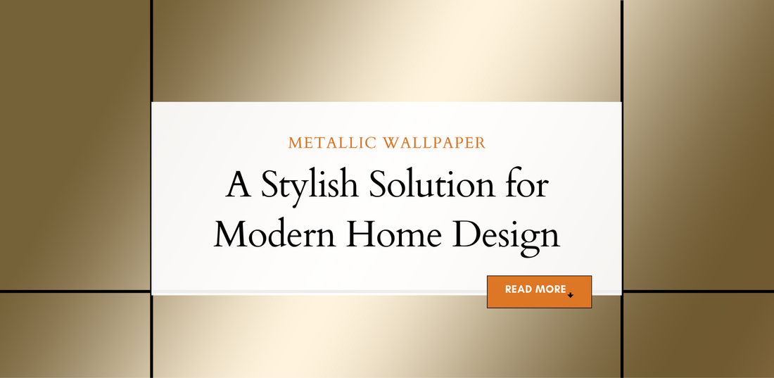 METALLIC WALLPAPER: A STYLISH SOLUTION FOR MODERN HOME DESIGN