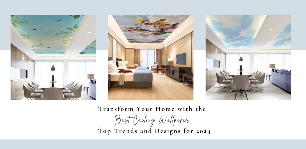 Transform Your Home with the Best Ceiling Wallpaper: Top Trends and Designs for 2024