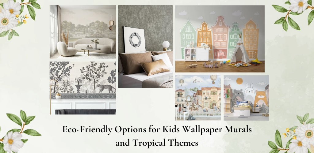 Eco-Friendly Options for Kids Wallpaper Murals and Tropical Themes