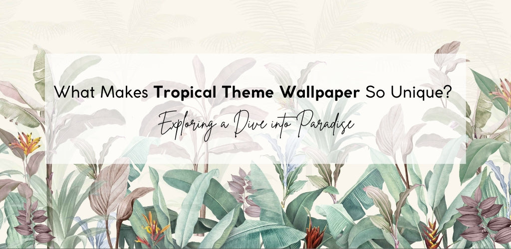 What Makes Tropical Theme Wallpaper So Unique? Exploring a Dive into Paradise